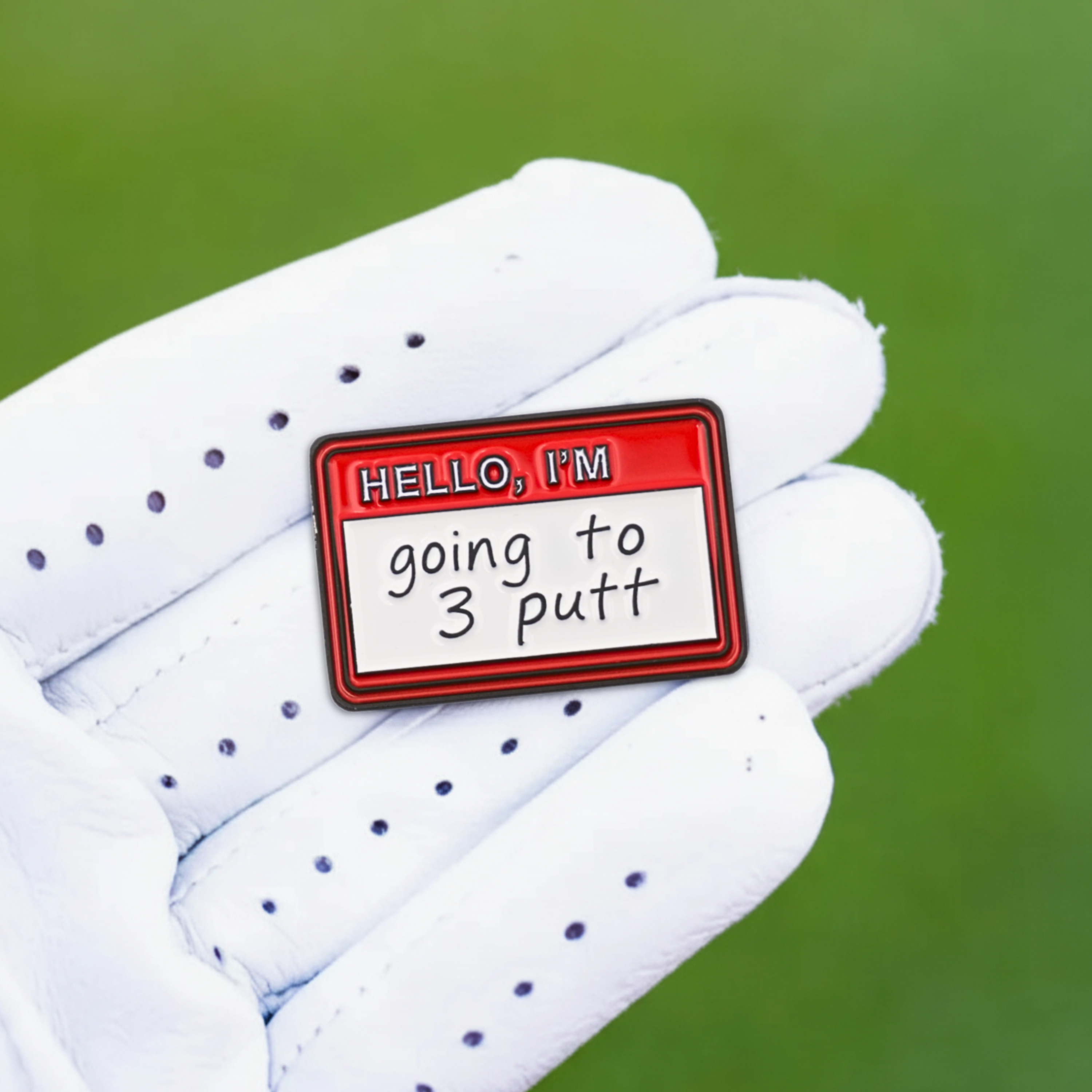 HELLO I'M GOING TO 3 PUTT BALL MARKER