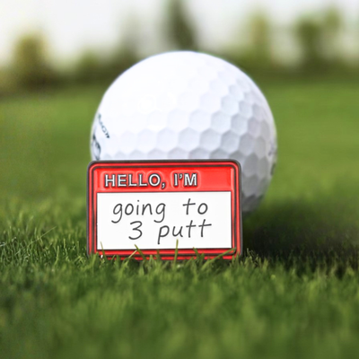 HELLO I'M GOING TO 3 PUTT BALL MARKER