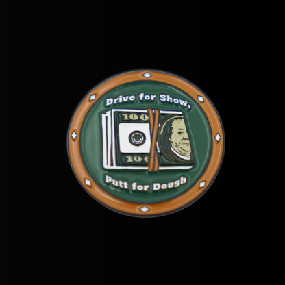DRIVE FOR SHOW, PUTT FOR DOUGH